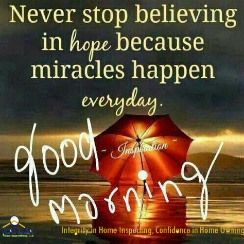 Never Stop Believing In Hope Because Miracles Happen Every Day Have A