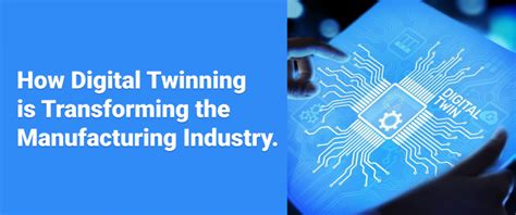 How Digital Twinning Is Transforming The Manufacturing Industry