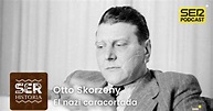 Otto Skorzeny, el nazi caracortada | Cadena SER