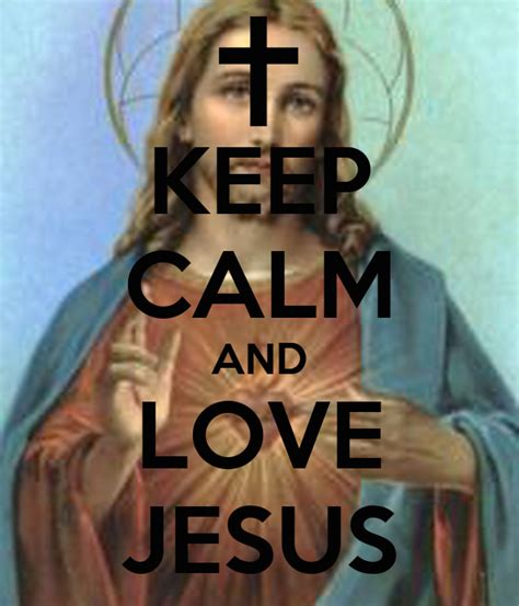 Keep Calm And Love Jesus Keep Calm And Carry On Image Generator