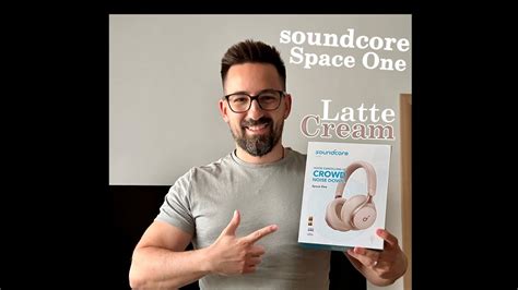 Unboxing Soundcore Space One Latte Cream And First Impressions Youtube