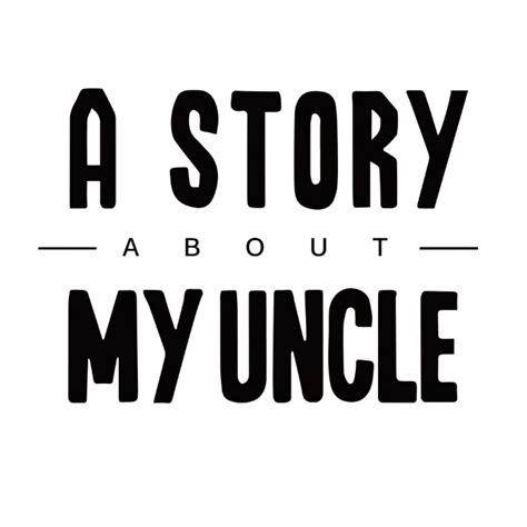 A Story About My Uncle A Tale Not To Be Missed