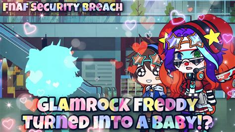 Glamrock Freddy Turned Into A Baby Fnaf Security Breach Gacha