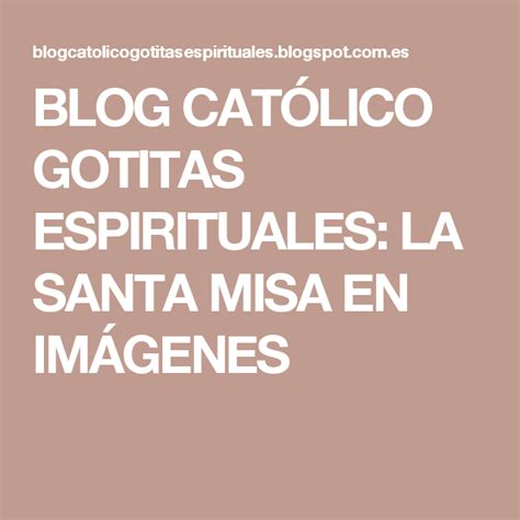Blog CatÓlico Gotitas Espirituales La Santa Misa En ImÁgenes