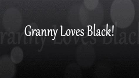 Granny Loves Black Grannys Big Black Fuck Fest