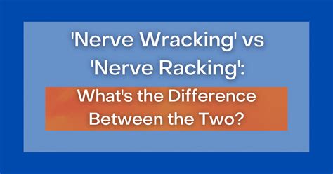 ‘nerve Wracking Vs Nerve Racking Whats The Difference Between The Two