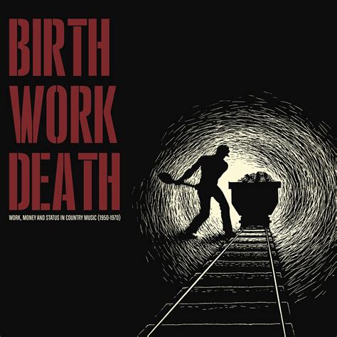Birthworkdeath Work Money And Status In Country Music