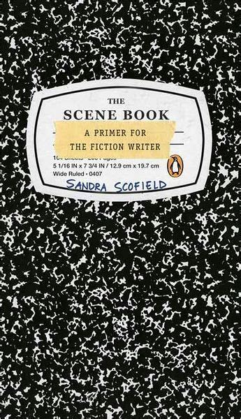 The Scene Book A Primer For The Fiction Writer By Sandra Scofield
