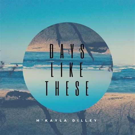 Days Like These By Mkayla Dilley Free Listening On Soundcloud