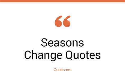 45 Promising Seasons Change Quotes That Will Unlock Your True Potential