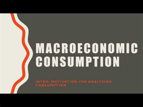 Macroeconomic Consumption (Intro): Motivation for Analyzing Consumption ...