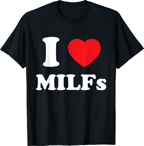 I Love Heart Milfs And Mature Sexy Women T Shirt Clothing