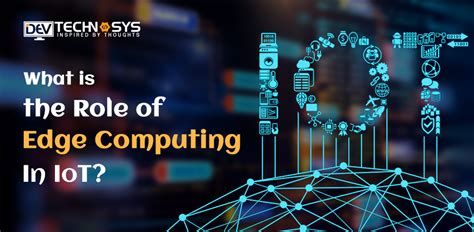 Know The Role Of Edge Computing In Iot