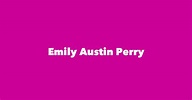 Emily Austin Perry - Spouse, Children, Birthday & More