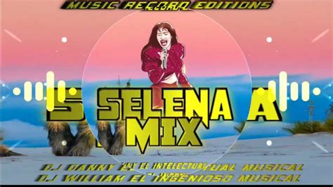 Selena Mix Solo Exitos Dj Danny Ft El Ingenioso Musical Music Record