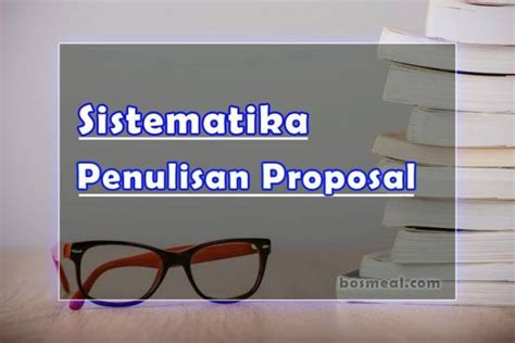 Sistematika Penulisan Proposal Kegiatan Penelitian Yang Tepat Dan Benar