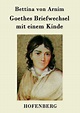Goethes Briefwechsel mit einem Kinde von Bettina von Arnim portofrei ...