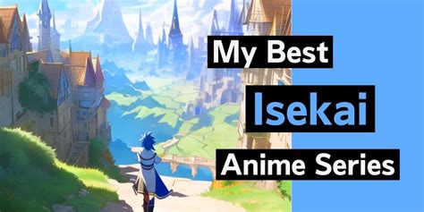 Best Isekai Anime With Op Mc Top 8 Picks You Cant Miss My Best