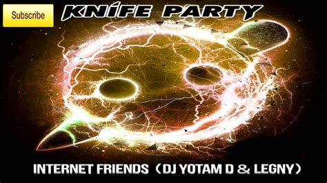 knife party internet friends yotam dandlengy mash up youtube