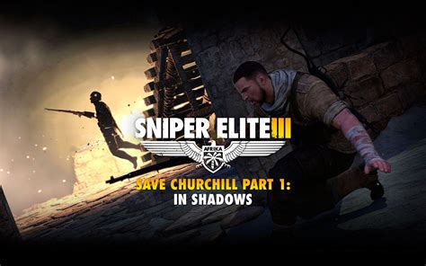 Sniper Elite Iii Save Churchill Part 1 In Shadows Dlc Hype Games