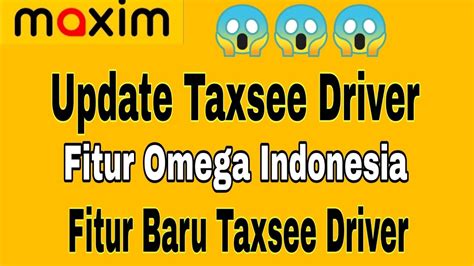 Update Maxim Driver Omega Indonesia Fitur Baru Maxim Maxim Ojek
