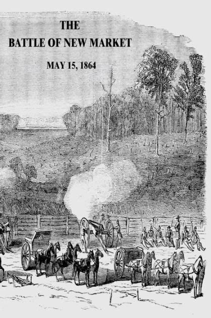 The Battle Of New Market May 15 1864 By Colonel Jennings C Wise