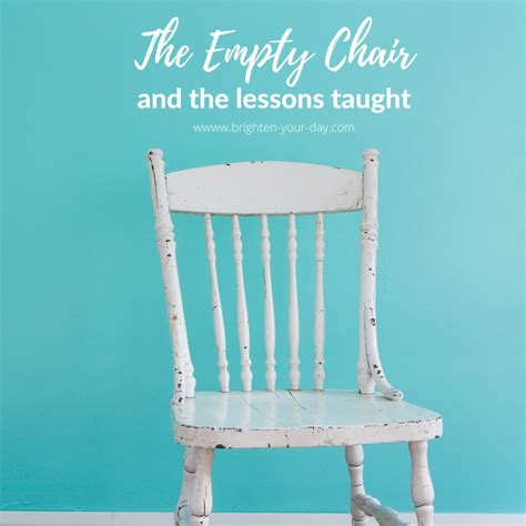 The Empty Chair And The Lessons Taught Brighten Your Day