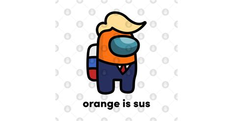 Orange Is Sus Among Us Trump Sticker Teepublic