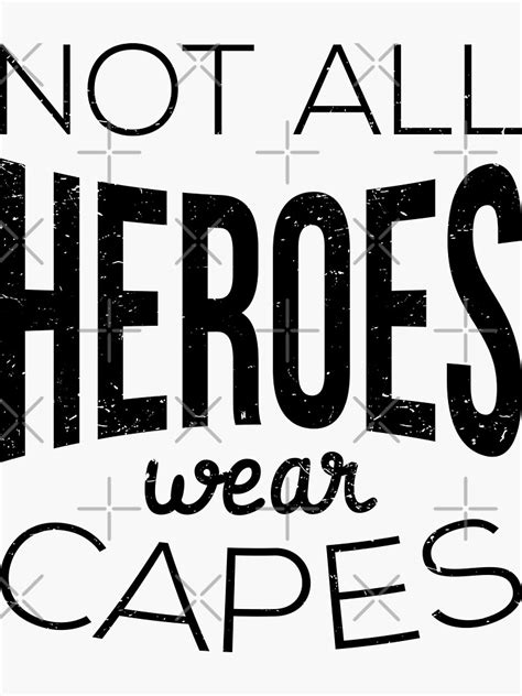 Not All Heroes Wear Capes I Sticker By Lemon Pepper Redbubble
