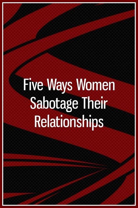 five ways women sabotage their relationships relationship relationship talk told you so