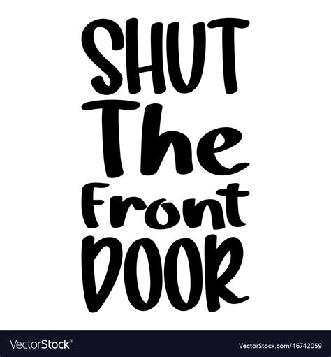 Shut The Front Door Quote Letter Royalty Free Vector Image