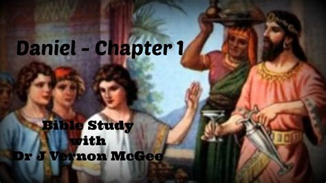 Daniel Chapter 1 Bible Study By Dr J Vernon Mcgee Youtube