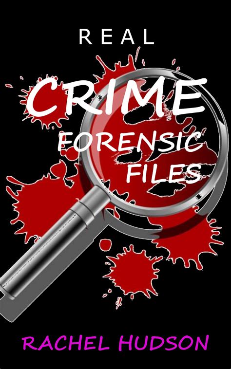 Real Crime Forensic Files: Real Life Cases of Crime & Murder by Rachel