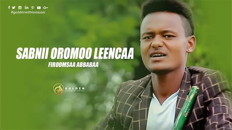 Firoomsaa Abbabaa Sabnii Oromoo Leencaa New Ethiopian Oromo Music