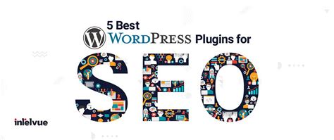 5 Best Wordpress Plugins For Seo To Consider For Your Website Intelvue