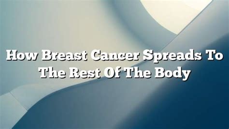 How Breast Cancer Spreads To The Rest Of The Body On The Web Today