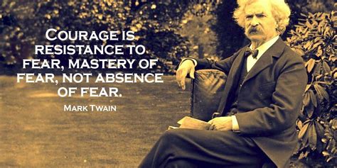 Courage is resistance to fear, mastery of fear, not absence of fear. Tim Fargo on Twitter | Mark twain quotes, Life quotes, Inspirational quotes