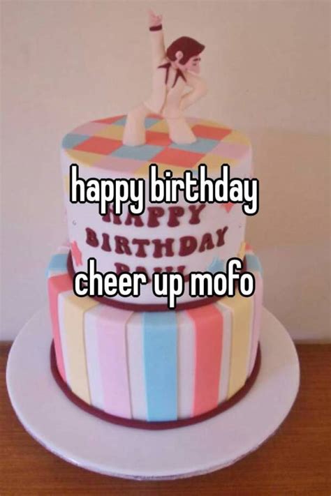 Happy Birthday Cheer Up Mofo