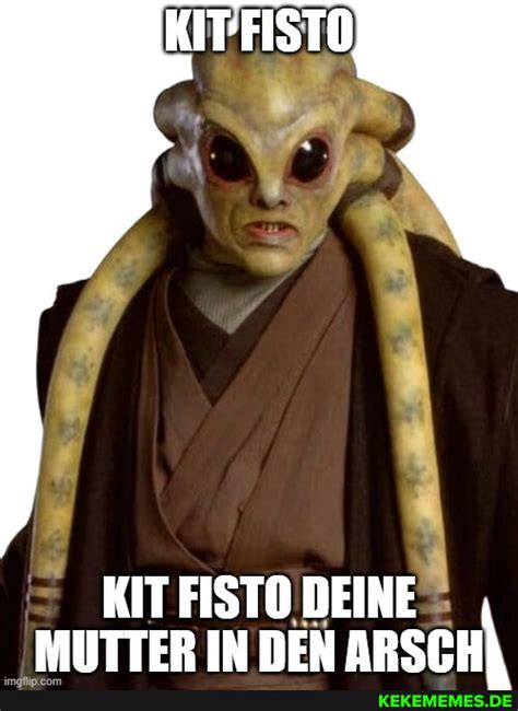 Kit Fisto Kit Fisto Deine Mutter In Den Arsch Keke