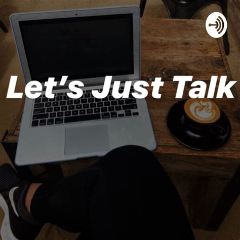 Lets Just Talk Podcast On Spotify