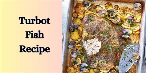Delicious Turbot Fish Recipe Easy And Flavorful Cooking Guide