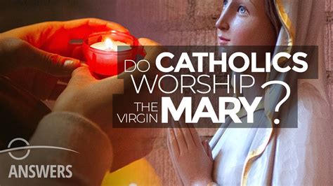 Do Catholics Worship The Virgin Mary Youtube