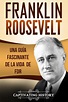 Franklin Roosevelt: Una Guía Fascinante de la Vida de FDR de ...