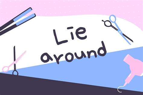 Lie Around Là Gì Và Cấu Trúc Cụm Từ Lie Around Trong Câu Tiếng Anh
