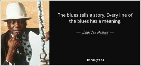 Top 25 Quotes By John Lee Hooker A Z Quotes