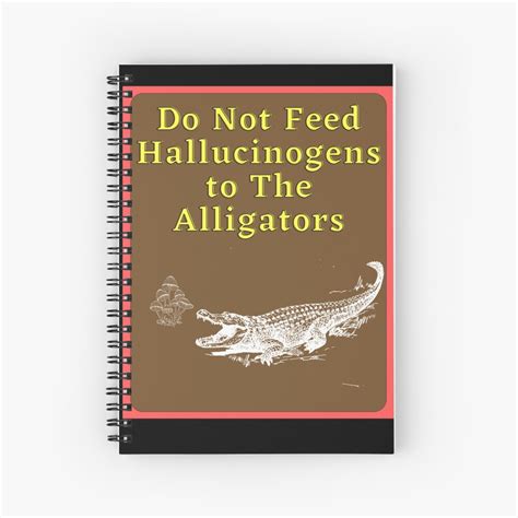 Do Not Feed Hallucinogens To The Alligators Meme Spiral Notebook For