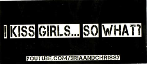 i kiss girls so what sticker — briaandchrissy