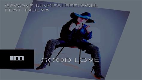 Groove Junkies And Reelsoul Feat Indeya Good Love Groove N Soul