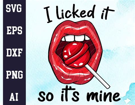 I Licked It So Its Mine Sucker Lollipop Red Lips Adult Funny Sexy