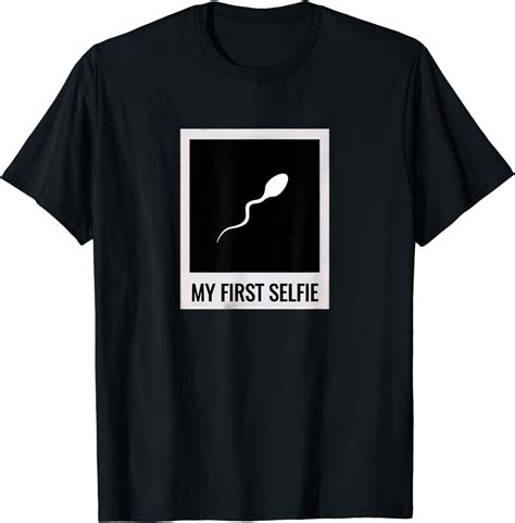 Amazon Com Sperm Shirt My First Selfie Picture Photo Funny T Shirt